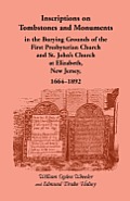 Inscriptions on Tombstones and Monuments in the Burying Grounds of the First Presbyterian Church and St. John's Church at Elizabeth, New Jersey, 1664-