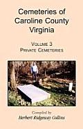 Cemeteries of Caroline County, Virginia, Volume 3: Private Cemeteries