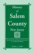History of Salem County, New Jersey: Being the Story of John Fenwick's Colony, the Oldest English Speaking Settlement on the Delaware River