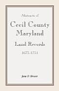 Abstracts of Cecil County, Maryland Land Records 1673-1751