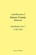 Land Records of Sussex County, Delaware, 1732-1743: Deed Book G No. 7