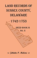 Land Records of Sussex County, Delaware, Deed Book H No. 8 (1742-1753)