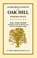 An Historical Vignette of Oak Hill, Fauquier County: Home of John Marshall, Chief Justice of the United States and Native Son of Fauquier County