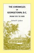 The Chronicles of Georgetown, D.C. from 1751 to 1878