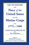 List of Officers of the Navy of the United States and of the Marine Corps from 1775-1900: Comprising a Complete Register of all Present and Former Com