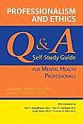 Professionalism & Ethics Q & A Self Study Guide for Mental Health Professionals