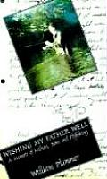 Wishing My Father Well A Memoir of Fathers Sons & Fly Fishing