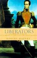 Liberators Latin Americas Struggle for Independence 1810 1830
