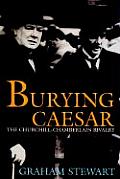 Burying Caesar Churchill Chamberlain & the Battle for the Tory Part