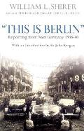 This Is Berlin Reporting From Nazi Germa