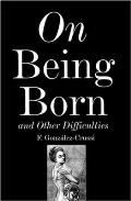 On Being Born & Other Difficulties