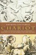 Chariot From Chariot to Tank the Astounding Rise of the Worlds First War Machine