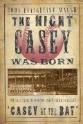 Night Casey Was Born The True Story Behind the Great American Ballad Casey at the Bat