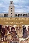 Heirs of Muhammad Islams First Century & the Origins of the Sunni Shia Split