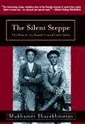 Silent Steppe The Memoir of a Kazakh Nomad Under Stalin