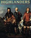 Highlanders A History of the Scottish Clans