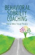 Behavioral Sobriety Coaching: Helping Others Through Recovery