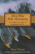 Men Who Ride Mountains Incredible True Tales of Legendary Surfers