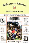 Wilderness Shelters & How To Build Them A Fully Illustrated Guide to Log Cabins Shelters & Wilderness Housekeeping
