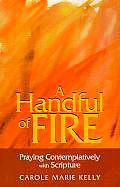 A Handful of Fire: Praying Contemplatively with Scripture (More Resources to Enrich Your Lenten Journey)