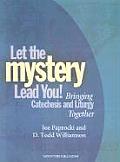 Bringing Catechesis and Liturgy Together: Let the Mystery Lead You