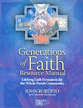 Generations of Faith Resource Manual: Lifelong Faith Formation for the Whole Parish Community [With CD-ROM]