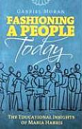 Fashioning a People Today: The Educational Insights of Maria Harris