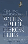 When the Blue Heron Flies: Prayer-Poems to Nourish the Spirit