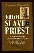 From Slave to Priest A Biography of the Reverend Augustine Tolton 1854 1897 First Black American Priest of the United States
