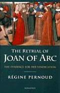 Retrial of Joan of Arc The Evidence for Her Vindication