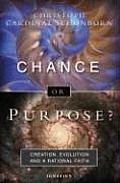 Chance or Purpose Creation Evolution & a Rational Faith