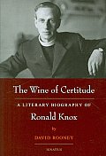 Wine of Certitude A Literary Biography of Ronald Knox