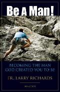 Be a Man Being the Man God Meant You to Be