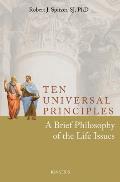 Ten Universal Principles A Brief Philosophy Of The Life Issues