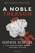 Noble Treason The Revolt of the Munich Students Against Hitler