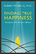 Finding True Happiness Satisfying Our Restless Hearts