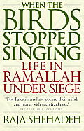 When the Birds Stopped Singing Life in Ramallah Under Siege