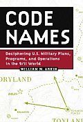 Code Names Deciphering US Military Plans Programs & Operations in the 9 11 World