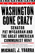 Washington Gone Crazy: Senator Pat McCarran and Great American Communist Hunt