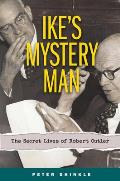 Ikes Mystery Man The Secret Lives of Robert Cutler