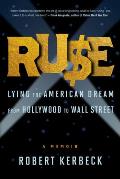Ruse Lying the American Dream from Hollywood to Wall Street