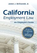 California Employment Law: An Employer's Guide: Revised and Updated for 2022 Volume 2022