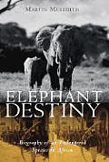 Elephant Destiny Biography Of An Endange