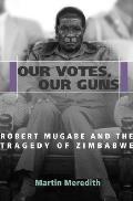 Our Votes Our Guns Robert Mugabe & Trage