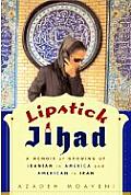 Lipstick Jihad Memoir Of Growing Up Iran