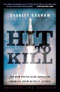 Hit to Kill: The New Battle Over Shielding America from Missile Attack