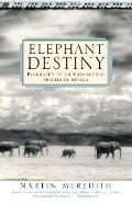 Elephant Destiny Biography of an Endangered Species in Africa