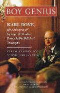 Boy Genius Karl Rove the Architect of George W Bushs Remarkable Political Triumphs