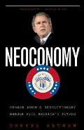 Neoconomy: George Bush's Revolutionary Gamble with America's Future