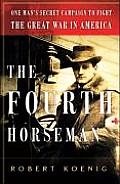 Fourth Horseman One Mans Secret Mission to Wage the Great War in America